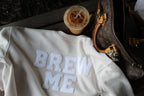 Brew Me Sweatshirt
